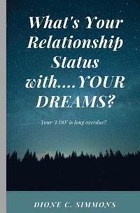 bokomslag What's Your Relationship Status with...YOUR DREAMS?: Your "I DO" is long overdue!