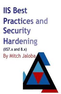 bokomslag IIS Best Practices and Security Hardening: a straightforward guide to a successful and secure deployment of IIS