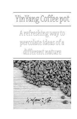 Wayfarer and Elfin - yinyang coffeepot: a refreshing way to percolate ideas of a different nature, Häftad