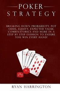 bokomslag Poker Strategy: Optimizing Play Based on Stack Depth, Linear, Condensed and Polarized Ranges, Understanding Counter Strategies, Varian