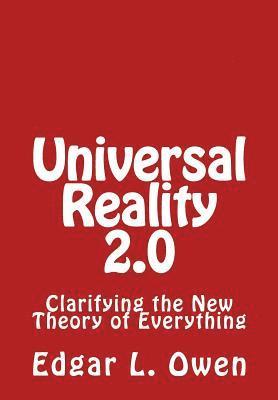Edgar L. Owen - Universal Reality 2.0: Clarifying the New Theory of Everything, Häftad