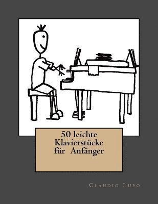 Claudio Lupo - 50 leichte Klavierstücke für Anfänger, Häftad. Tillgänglighet: Lägg i varukorg
