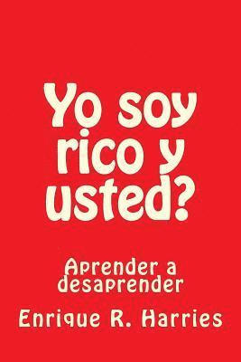 Yo Soy Rico Y Usted?: Aprender a Desaprender 1