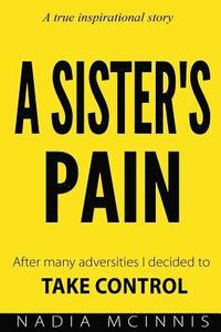 bokomslag A Sister's Pain: After many adversities I decided to TAKE CONTROL