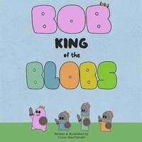bokomslag Bob King of the Blobs