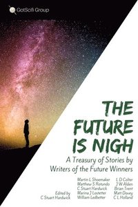 bokomslag The Future Is Nigh: A treasury of short fiction by Writers of the Future winning authors.