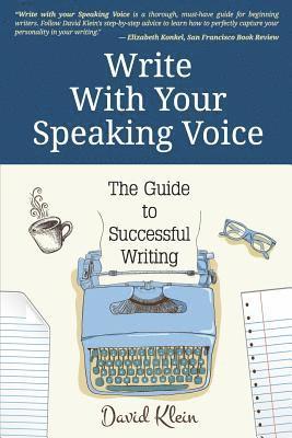David Klein - Write With Your Speaking Voice: The Guide to Successful Writing, Häftad
