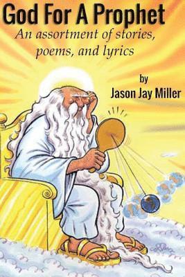 God For A Prophet: An Assortment of Stories, Poems, and Lyrics 1