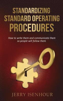 Standardizing Standard Operating Procedures: How To Write Them and Communicate Them, So People Will Follow Them 1