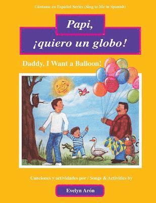 Papi, ¡quiero un globo!: Daddy, I Want a Balloon! 1