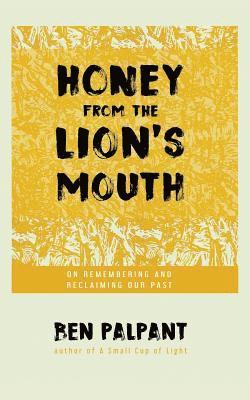 bokomslag Honey From the Lion's Mouth: On Remembering and Reclaiming Our Past