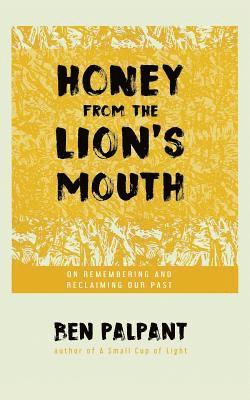 Ben Palpant - Honey From the Lion's Mouth: On Remembering and Reclaiming Our Past, Häftad. Tillgänglighet: Lägg i varukorg