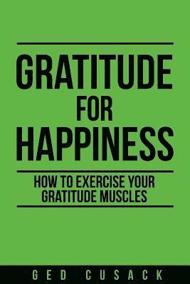 bokomslag Gratitude for Happiness: How to Exercise Your Gratitude Muscles