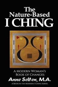bokomslag The Nature-Based I Ching: A Modern Woman's Book of Changes