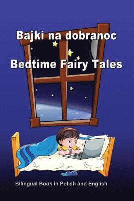 Bajki Na Dobranoc. Bedtime Fairy Tales. Bilingual Book in Polish and English: Dual Language Stories (Polish and English Edition) 1