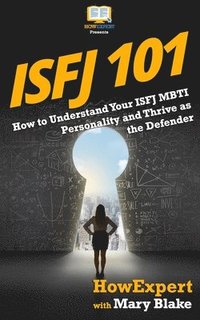 bokomslag Isfj 101: How to Understand Your ISFJ MBTI Personality and Thrive as the Defender