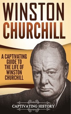 Captivating History - Winston Churchill: A Captivating Guide to the Life of Winston Churchill, Häftad