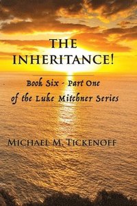 bokomslag The Inheritance! Part One: Book Six of the Luke Mitchner Series Part One