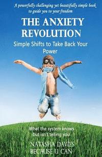 bokomslag The Anxiety Revolution - The Simple Shifts to Take Back Your Power