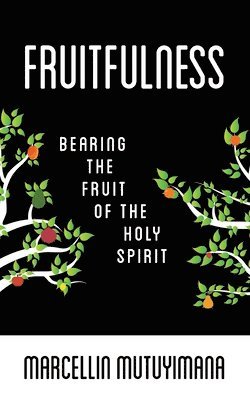 Fruitfulness: Bearing the Fruit of the Holy Spirit 1