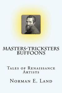 bokomslag Masters Tricksters Buffoons: Tales of Renaissance Artists