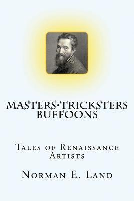 bokomslag Masters Tricksters Buffoons: Tales of Renaissance Artists