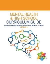 bokomslag Mental Health and High School Curriculum Guide (Version 3): Understanding Mental Health and Mental Illness