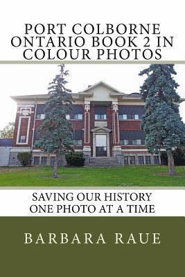 Port Colborne Ontario Book 2 in Colour Photos: Saving Our History One Photo at a Time 1