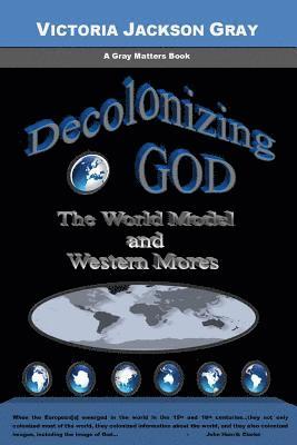 bokomslag Decolonizing God: The World Model and Western Mores