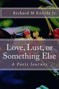 bokomslag Love, Lust, or Something Else: A Poets Journey