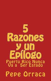 bokomslag 5 Razones y un Epilogo: Puerto Rico Nunca Va a Ser Estado