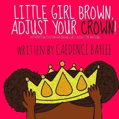 Caedence Baylee - Little Girl Brown, Adjust Your Crown!, Häftad