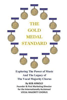 bokomslag The Gold Medal Standard: Exploring The Power of Music And The Legacy of The Vocal Majority Chorus