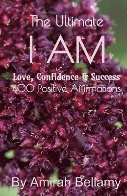 bokomslag The Ultimate I Am Love, Confidence & Success 400 Positive Affirmations