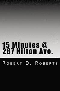 bokomslag 15 Minutes @ 287 Hilton Ave.: An early memoir by Robert Donald Roberts