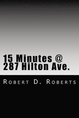 bokomslag 15 Minutes @ 287 Hilton Ave.: An early memoir by Robert Donald Roberts
