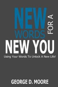 bokomslag New Words For A New You: Using Your Words to Unlock A New Life