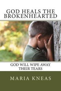 bokomslag God Heals the Brokenhearted: God Will Wipe Away Their Tears