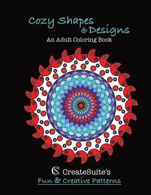 Cozy Shapes & Designs An Adult Coloring Book: CreateSuite's Fun & Creative Patterns 1