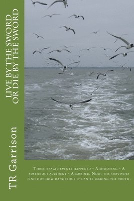 Live by the Sword/Die by the Sword: Three Tragic Events Happened - A Shooting - A Suspicious Accident - A Murder. Now, the Survivors Find Out How Dang 1