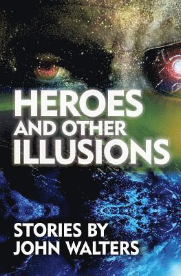 John Walters - Heroes and Other Illusions: Stories, Häftad. Tillgänglighet: Lägg i varukorg