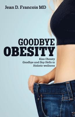 bokomslag Goodbye Obesity: Kiss Obesity Goodbye and Say Hello to Holistic wellness