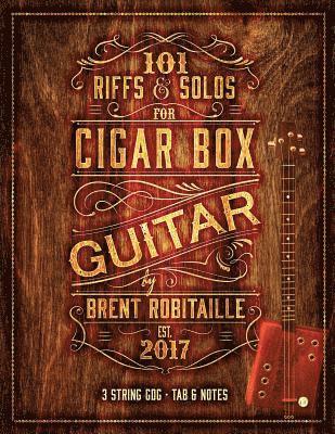 Brent C Robitaille, Brent C. Robitaille - 101 Riffs and Solos for Cigar Box Guitar, Häftad