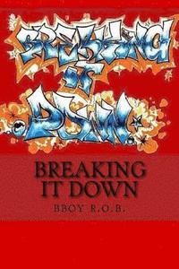 bokomslag Breaking it Down: A Handbook for the Everyday Bboy