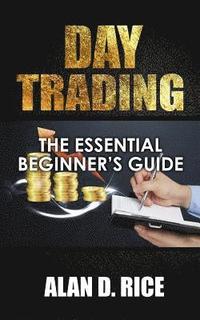 bokomslag Day Trading: The Essential Beginner's Guide to Successful Trading