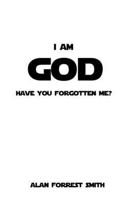 bokomslag I Am God: Have You Forgotten Me?