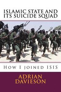 bokomslag Islamic State and Its Suicide Squad: How I Joined ISIS