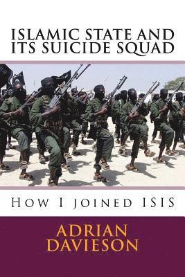 Adrian Davieson Phd - Islamic State and Its Suicide Squad: How I Joined ISIS, Häftad
