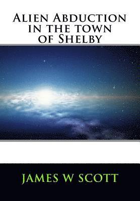 Alien Abduction in the Town of Shelby 1