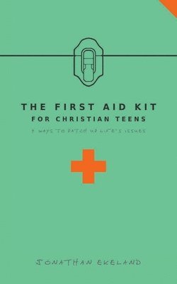 bokomslag The First Aid Kit for Christian Teens: 9 Ways to Patch-up Life's Issues